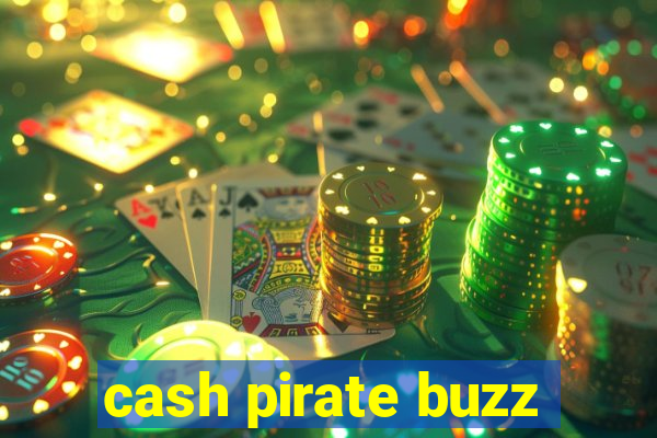 cash pirate buzz